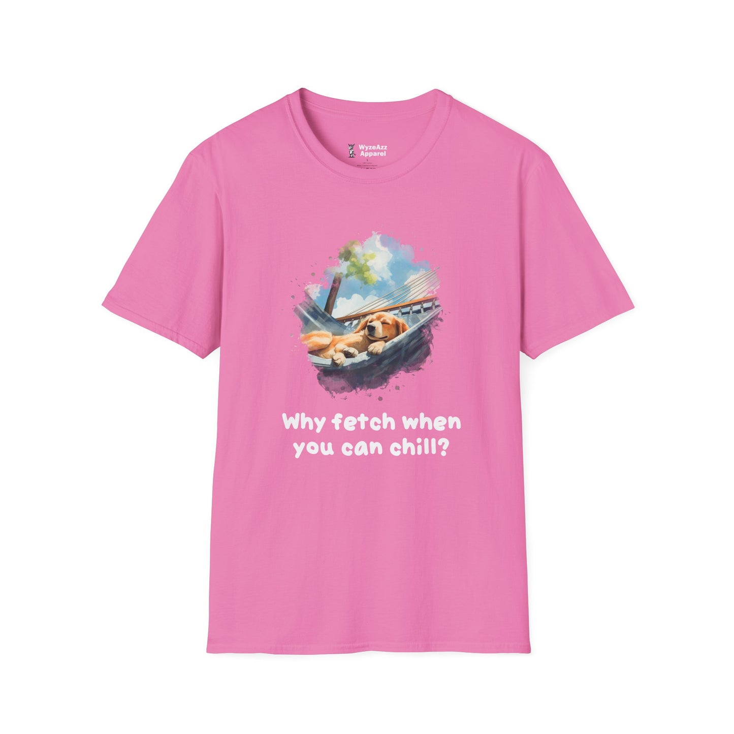 Why Fetch When You Can Chill Dog Wisdom T-Shirt