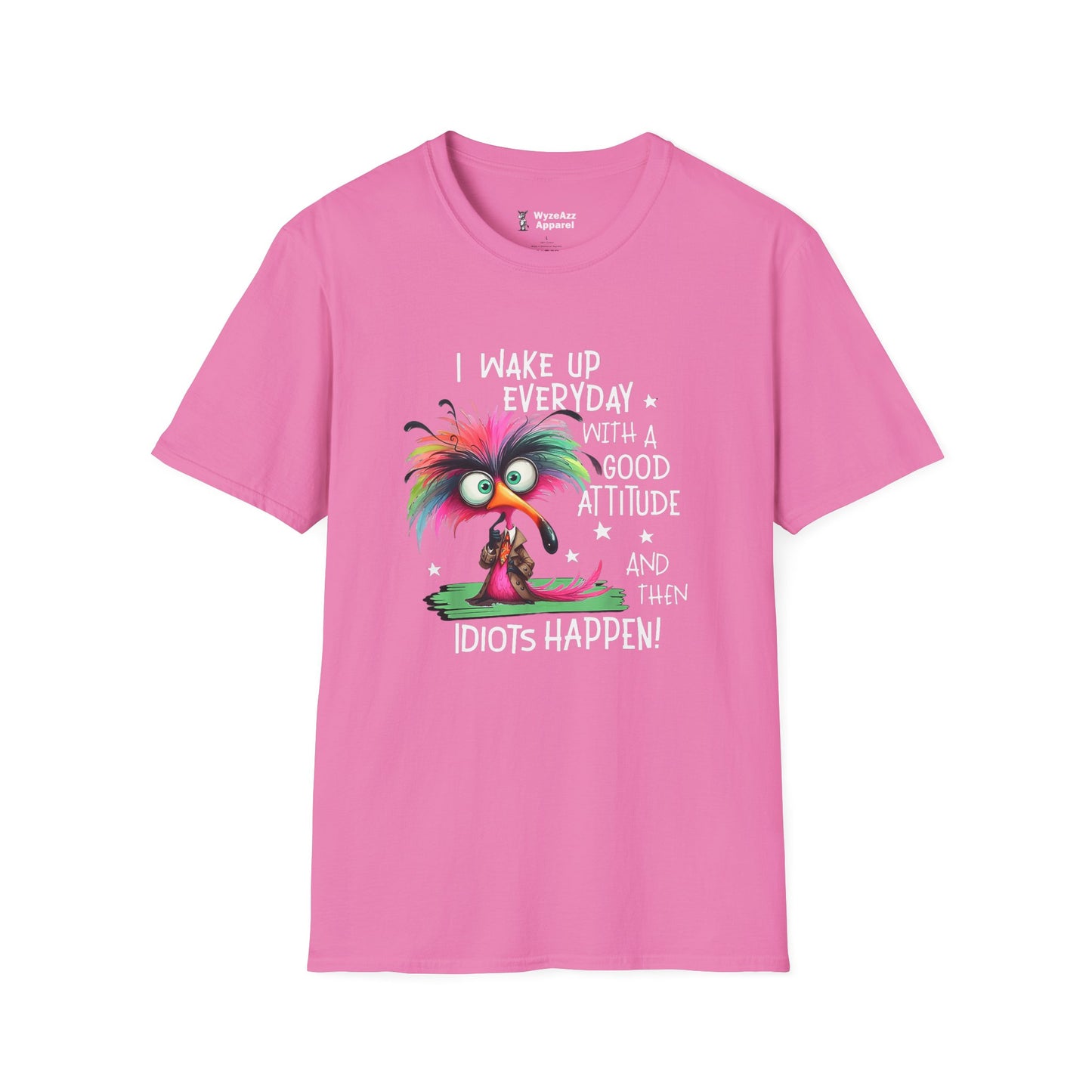 I Wake Up Every Day with a Good Attitude....Idiots T-Shirt