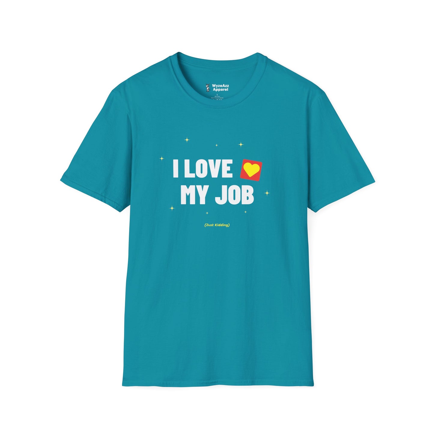 I Love My Job (Just Kidding) T-Shirt