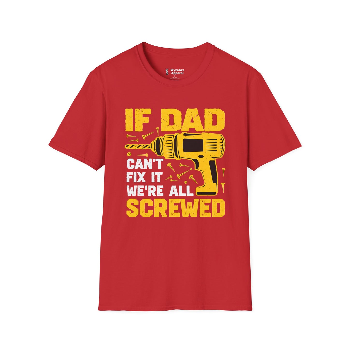 If Dad Can't Fix It, We're All Screwed T-Shirt