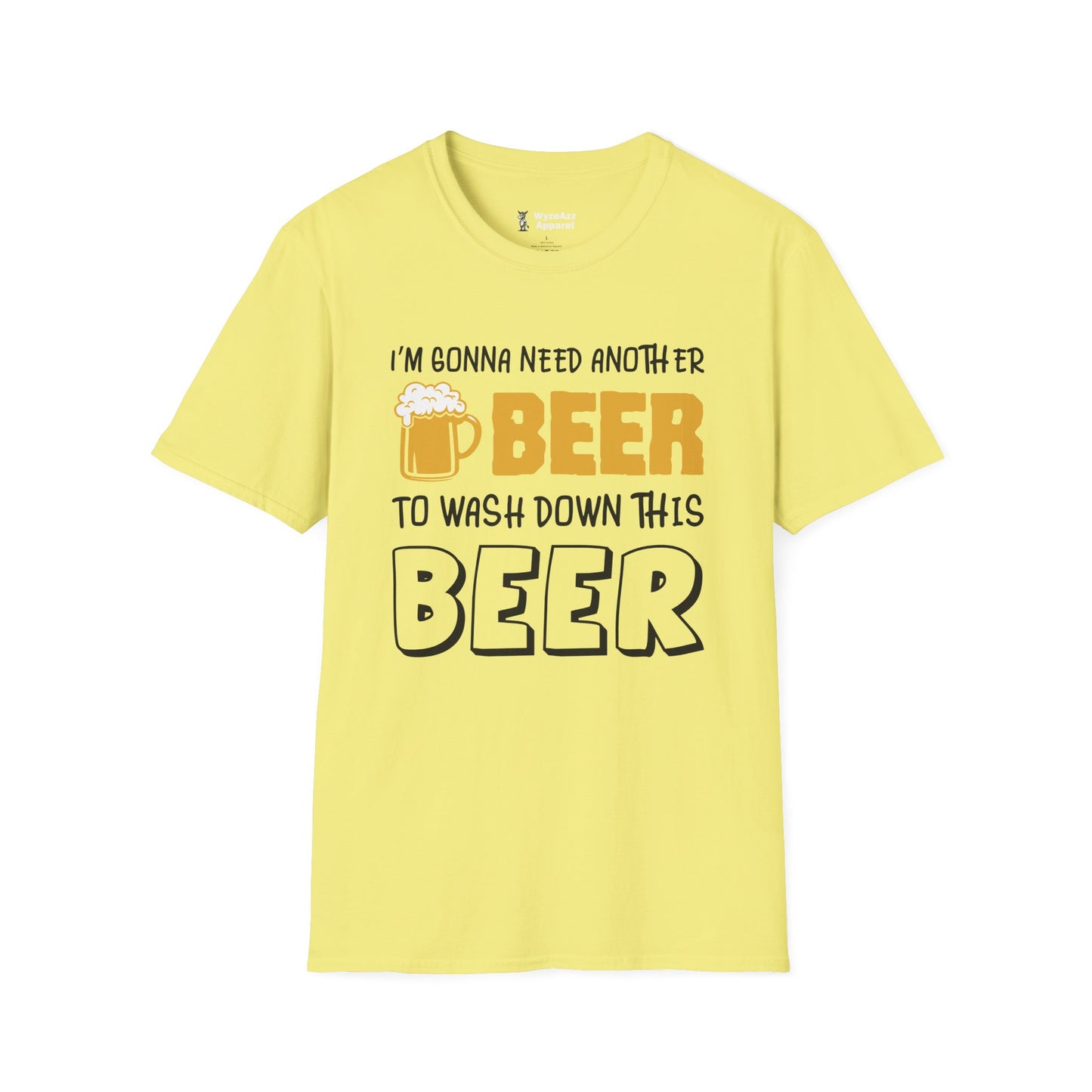 I'm Gonna Need Another Beer To Wash Down This Beer T-Shirt