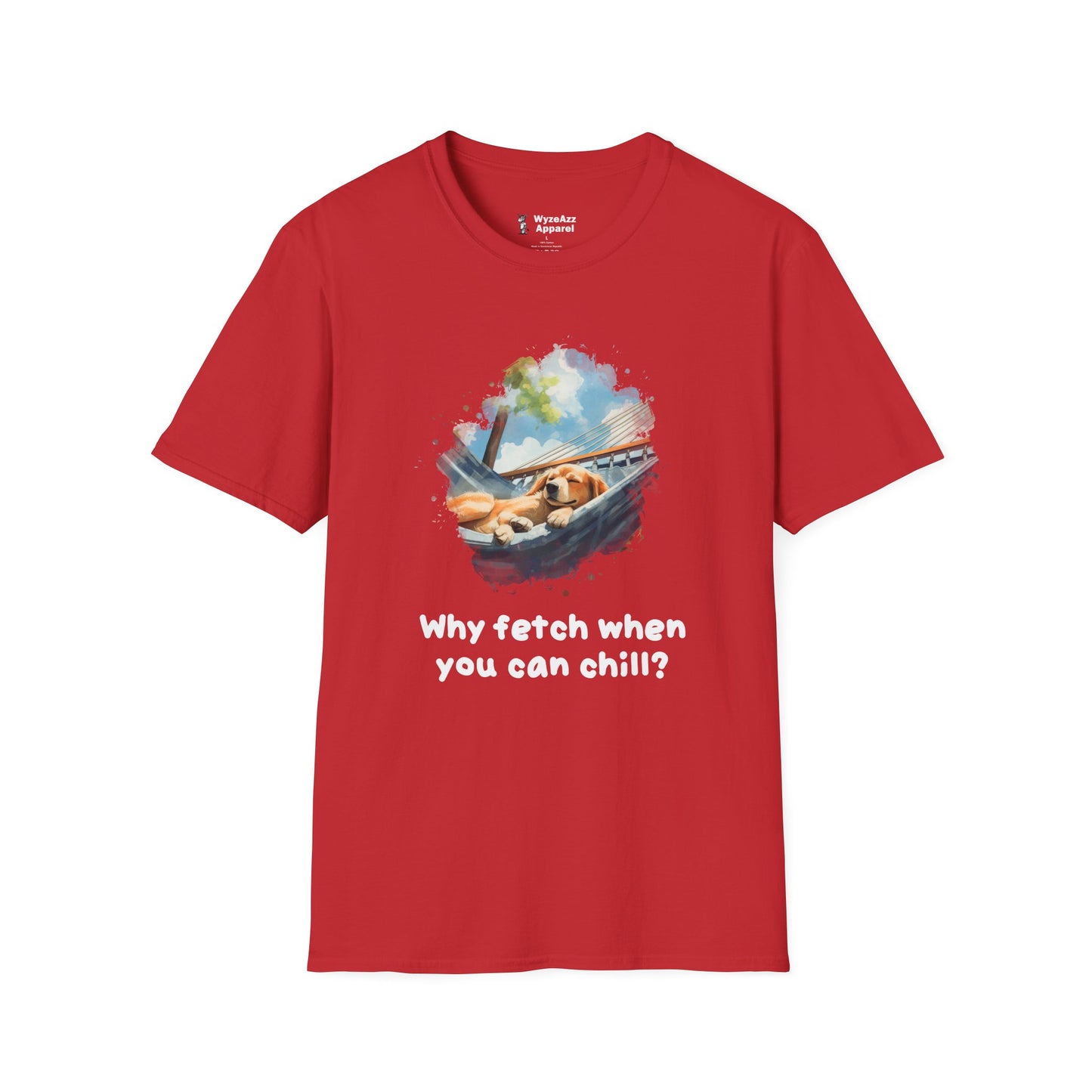 Why Fetch When You Can Chill Dog Wisdom T-Shirt