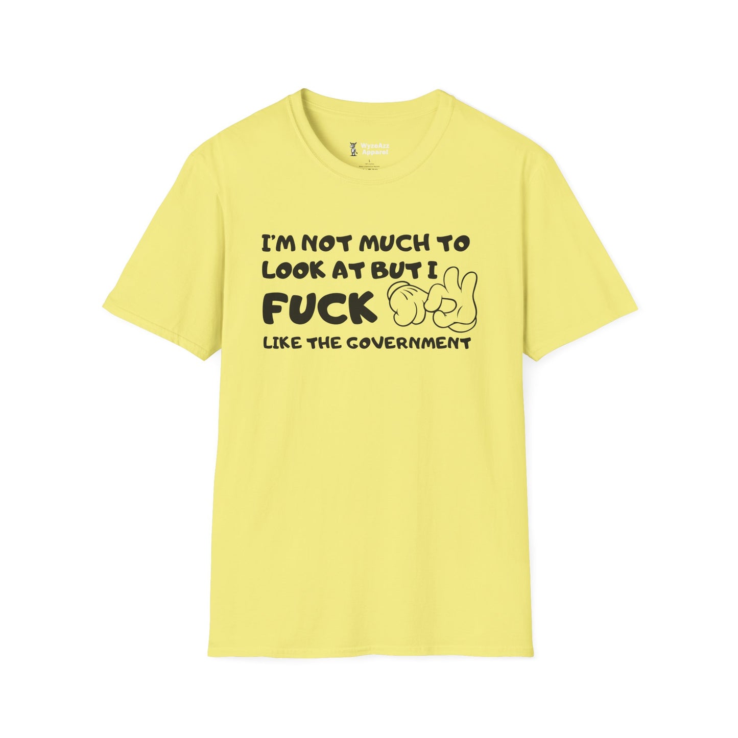 I'm Not Much To Look At, But I F*** Like The Government T-Shirt