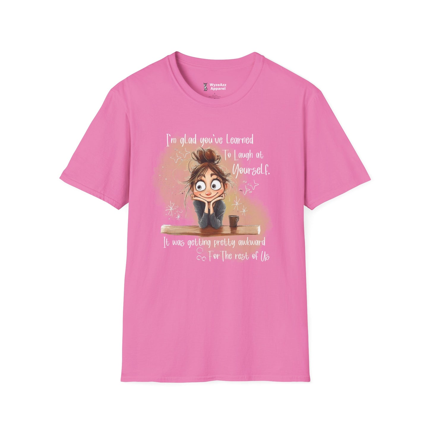 I'm Glad You've Learned To Laugh At Yourself T-Shirt