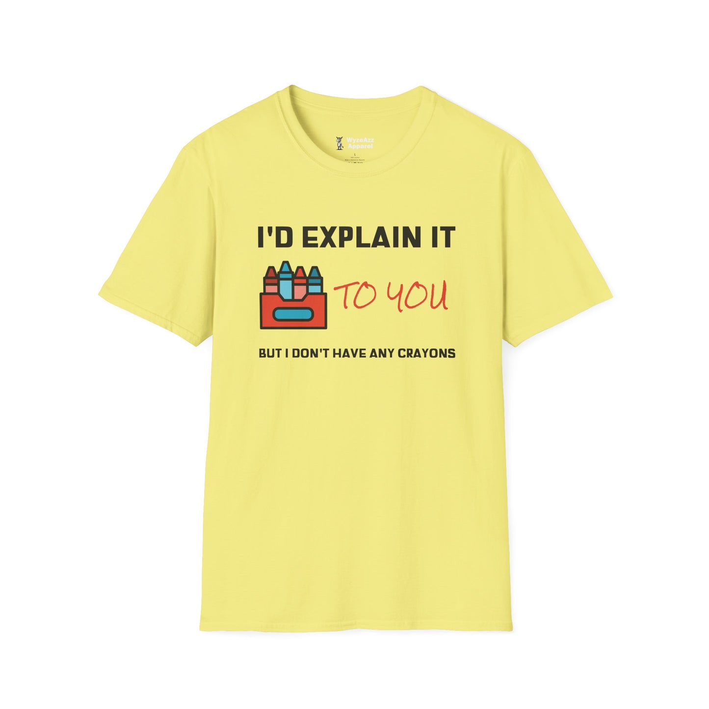 I'd Explain It To You, But I Don't Have Any Crayons T-Shirt