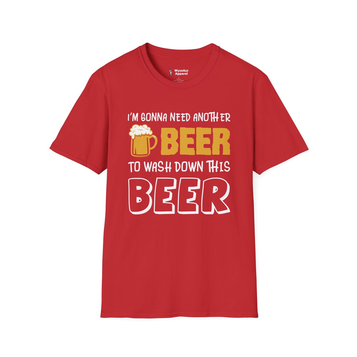 I'm Gonna Need Another Beer To Wash Down This Beer T-Shirt