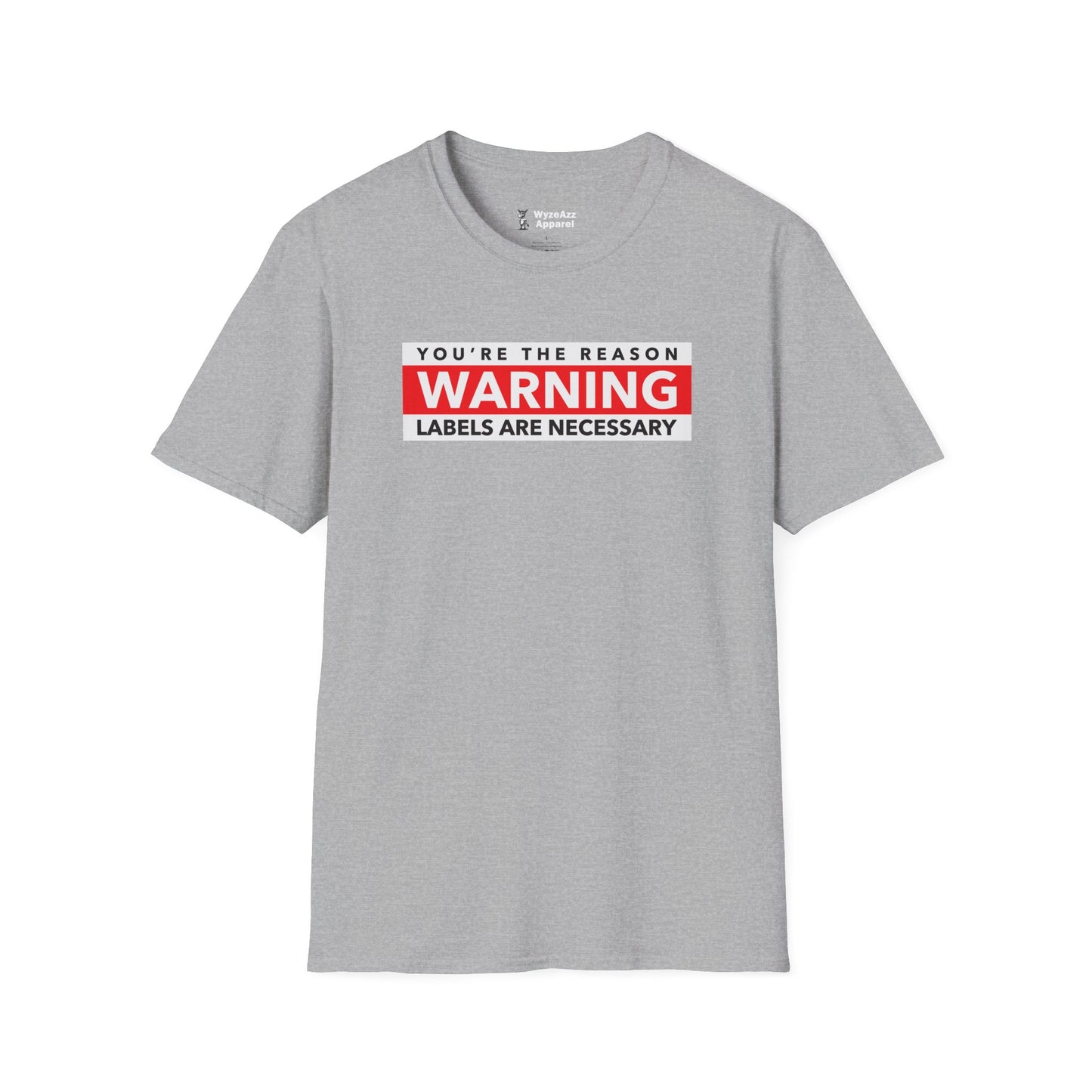 You're The Reason Warning Labels Are Necessary T-Shirt