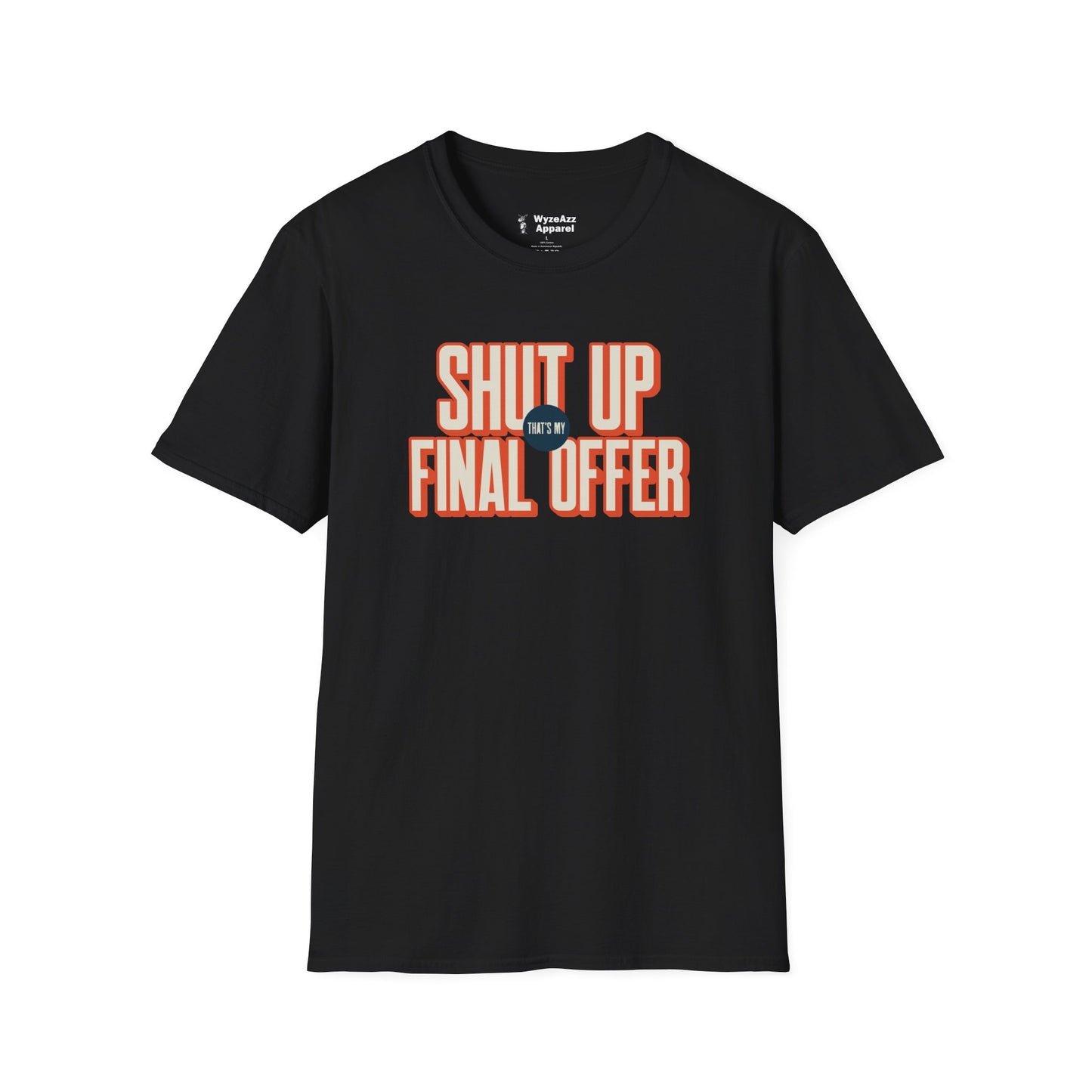 Shut Up That's My Final Offer T-Shirt