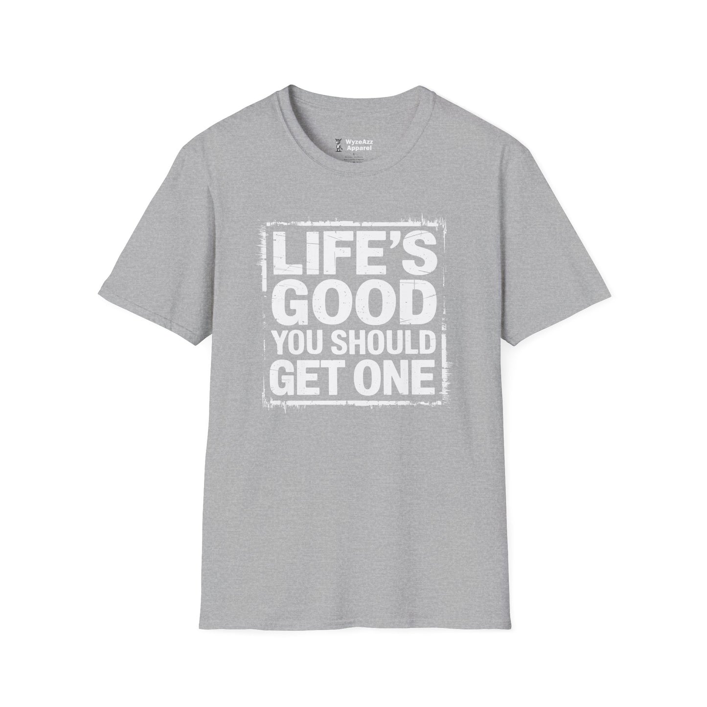 Life's Good, You Should Get One T-Shirt