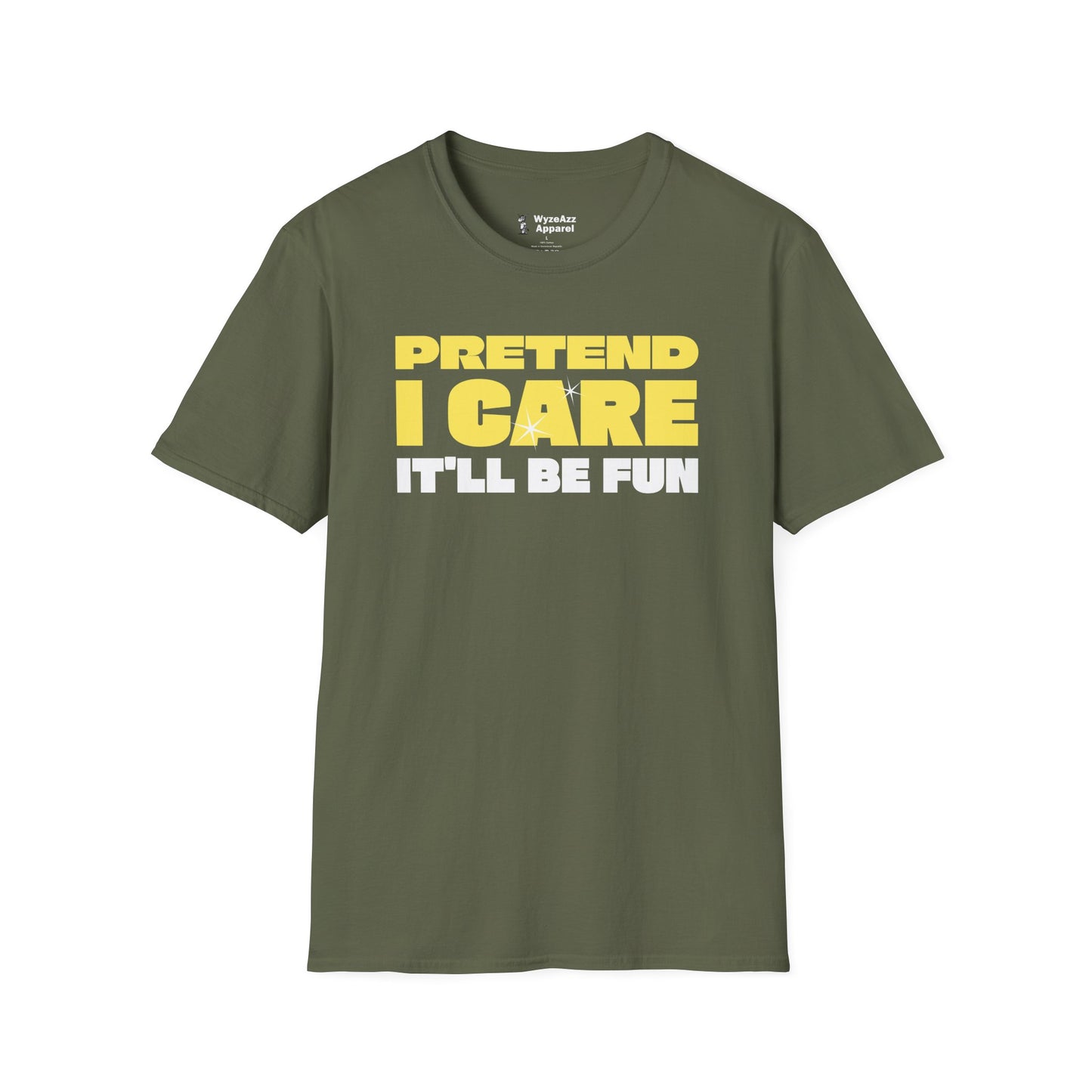 Pretend I Care, It'll Be Fun T-Shirt