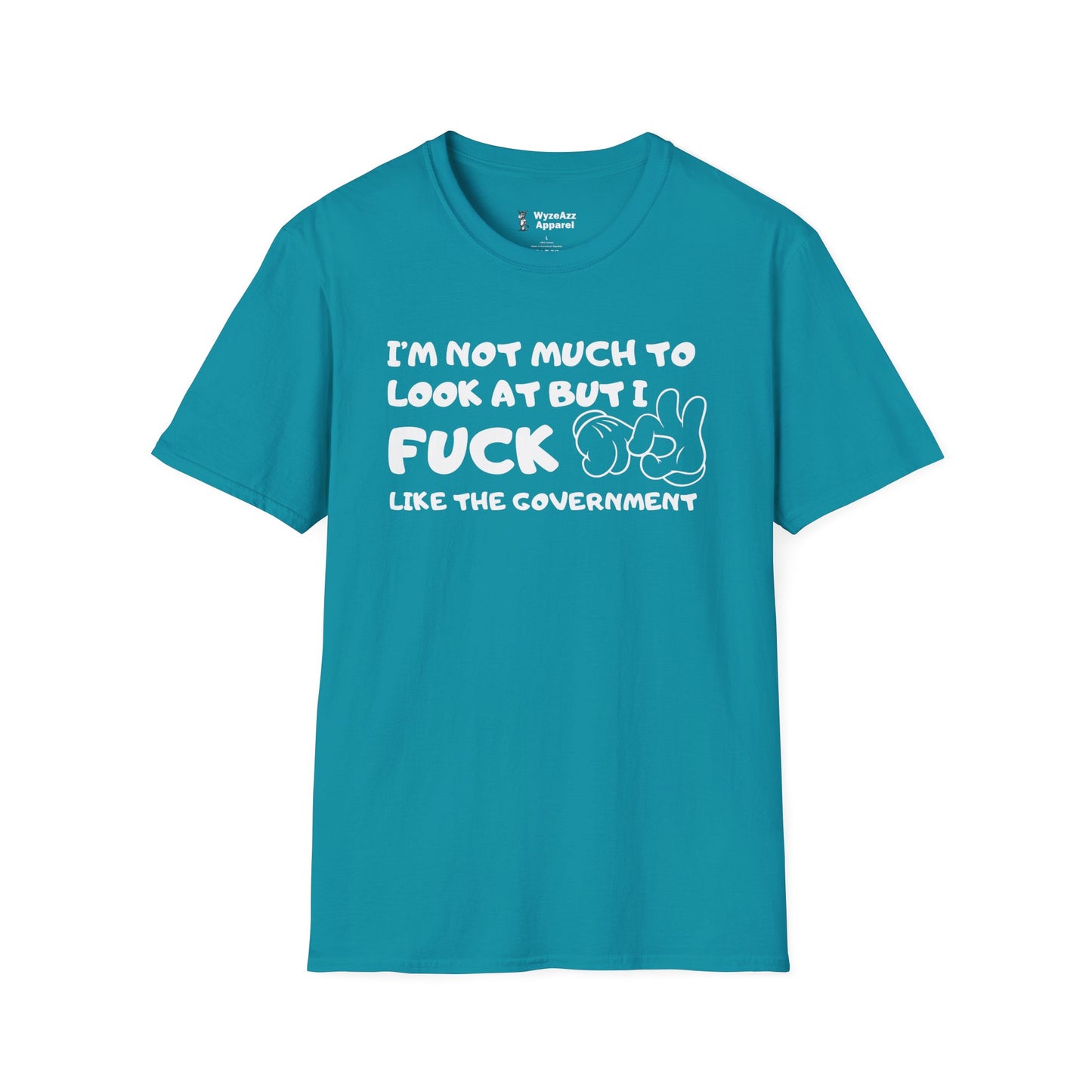 I'm Not Much To Look At, But I F*** Like The Government T-Shirt
