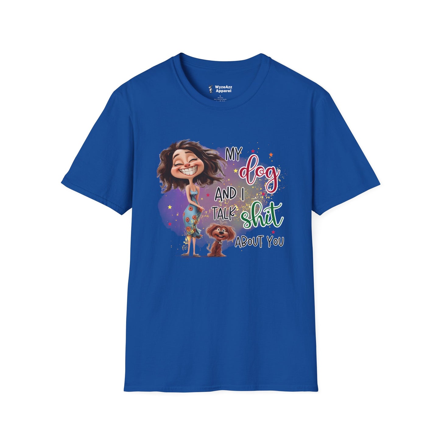 My Dog and I Talk Sh** About You T-Shirt
