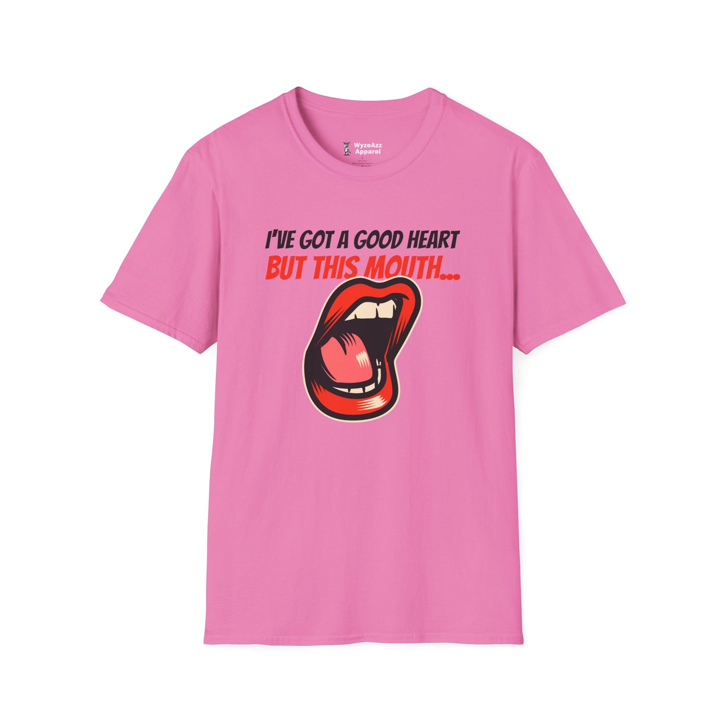 I've Got A Good Heart, But This Mouth... T-Shirt