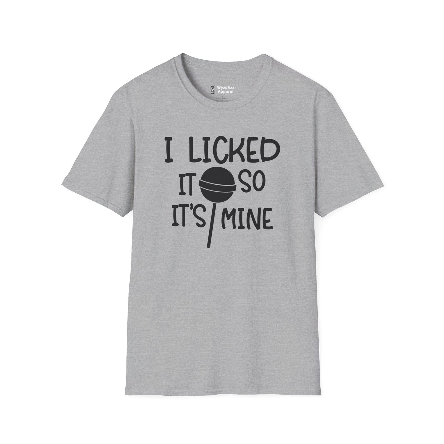 I Licked It So It's Mine T-Shirt