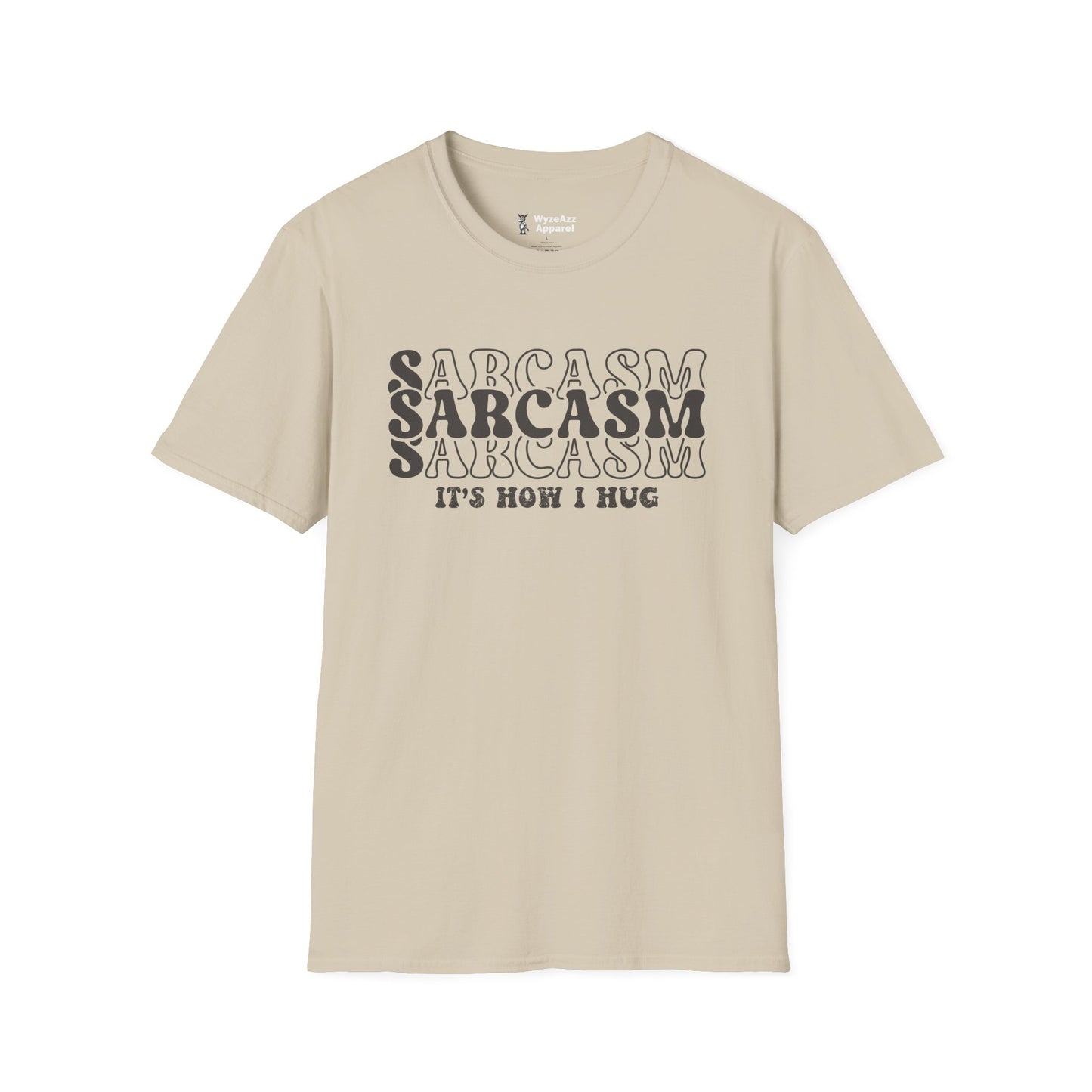 Sarcasm, It's How I Hug T-Shirt