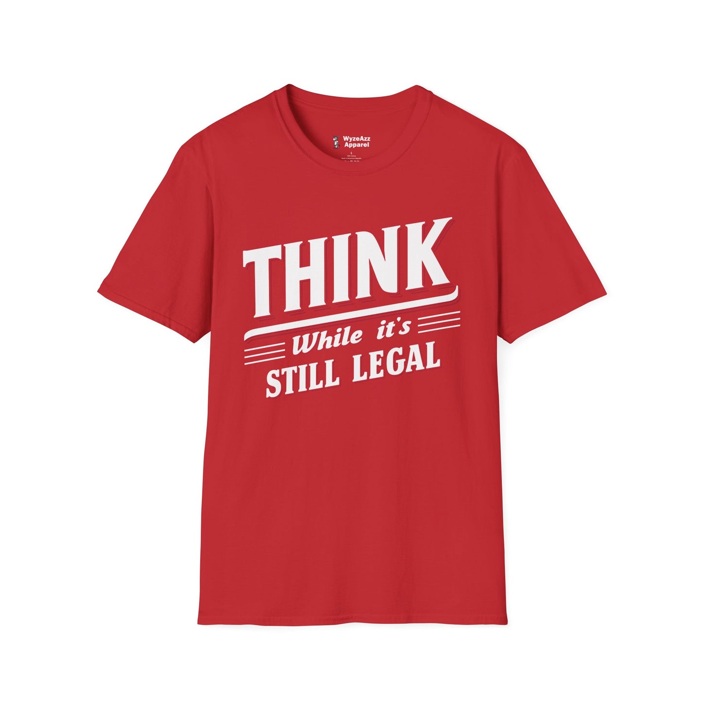 Think While It's Still Legal T-Shirt