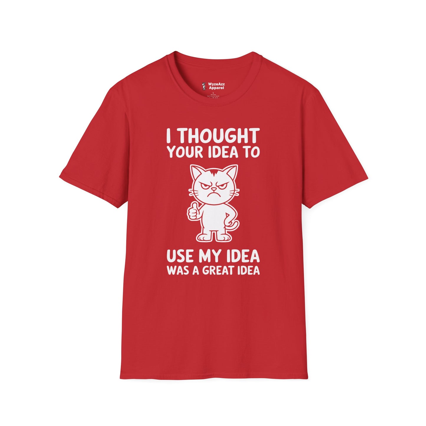 I Thought Your Idea to Use My Idea... T-Shirt