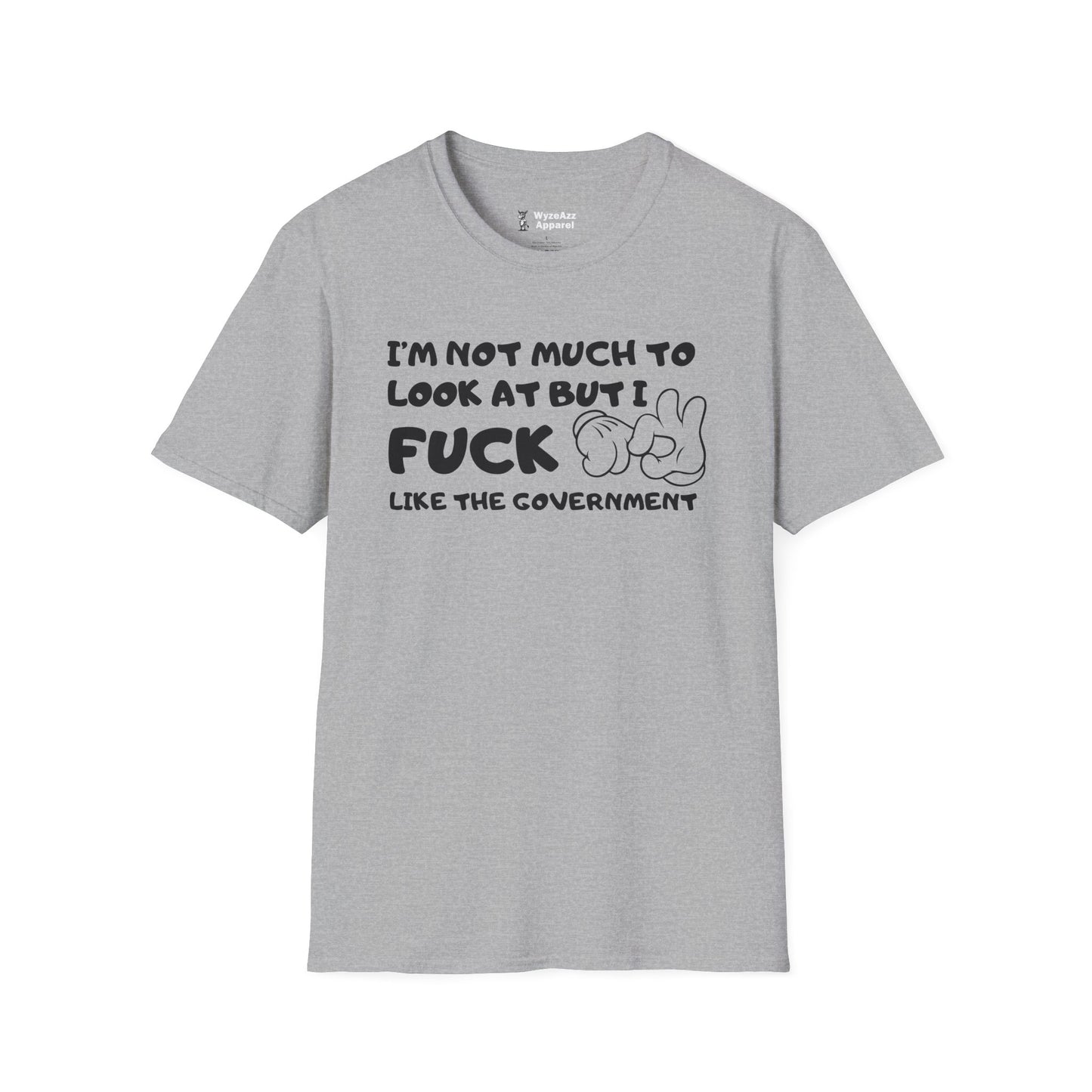 I'm Not Much To Look At, But I F*** Like The Government T-Shirt