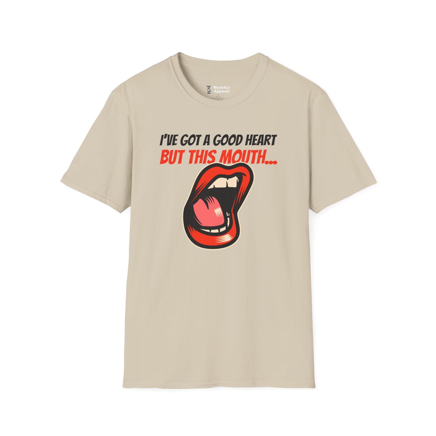 I've Got A Good Heart, But This Mouth... T-Shirt