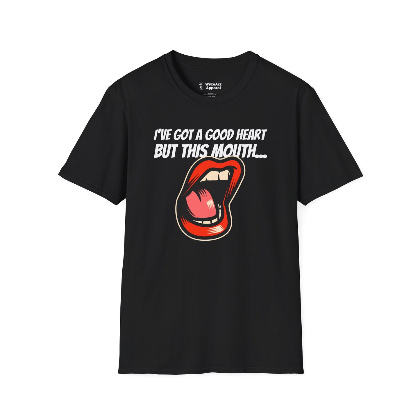 I've Got A Good Heart, But This Mouth... T-Shirt
