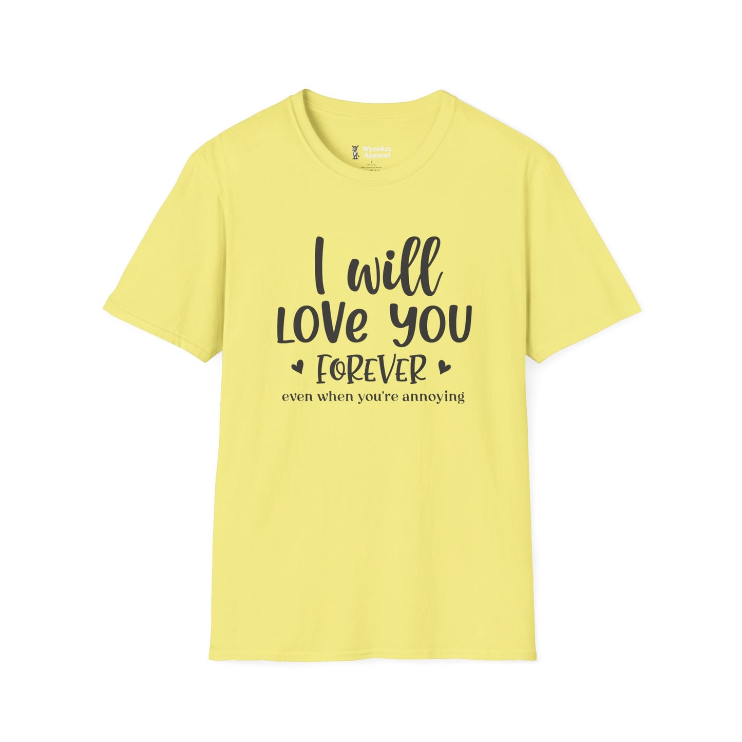 I Will Love You Forever, Even When You're Annoying T-Shirt