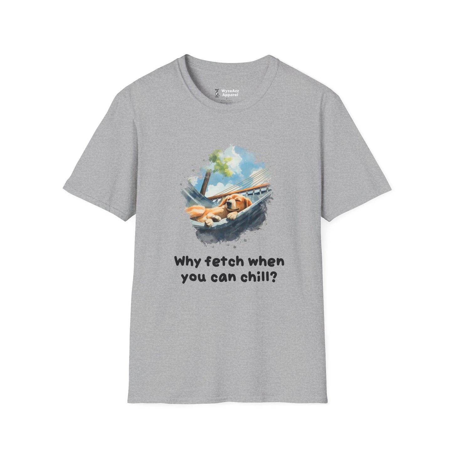 Why Fetch When You Can Chill Dog Wisdom T-Shirt