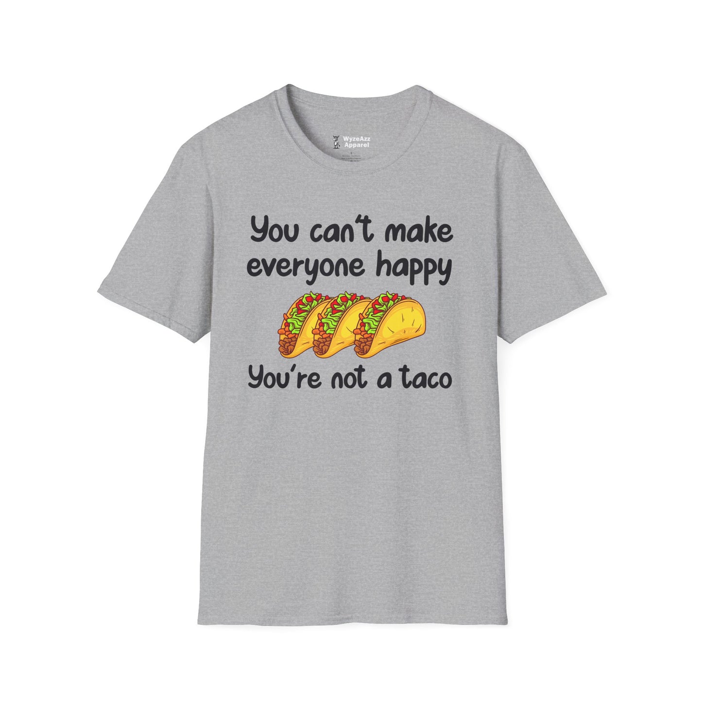 You Can't Make Everyone Happy, You're Not A Taco T-Shirt