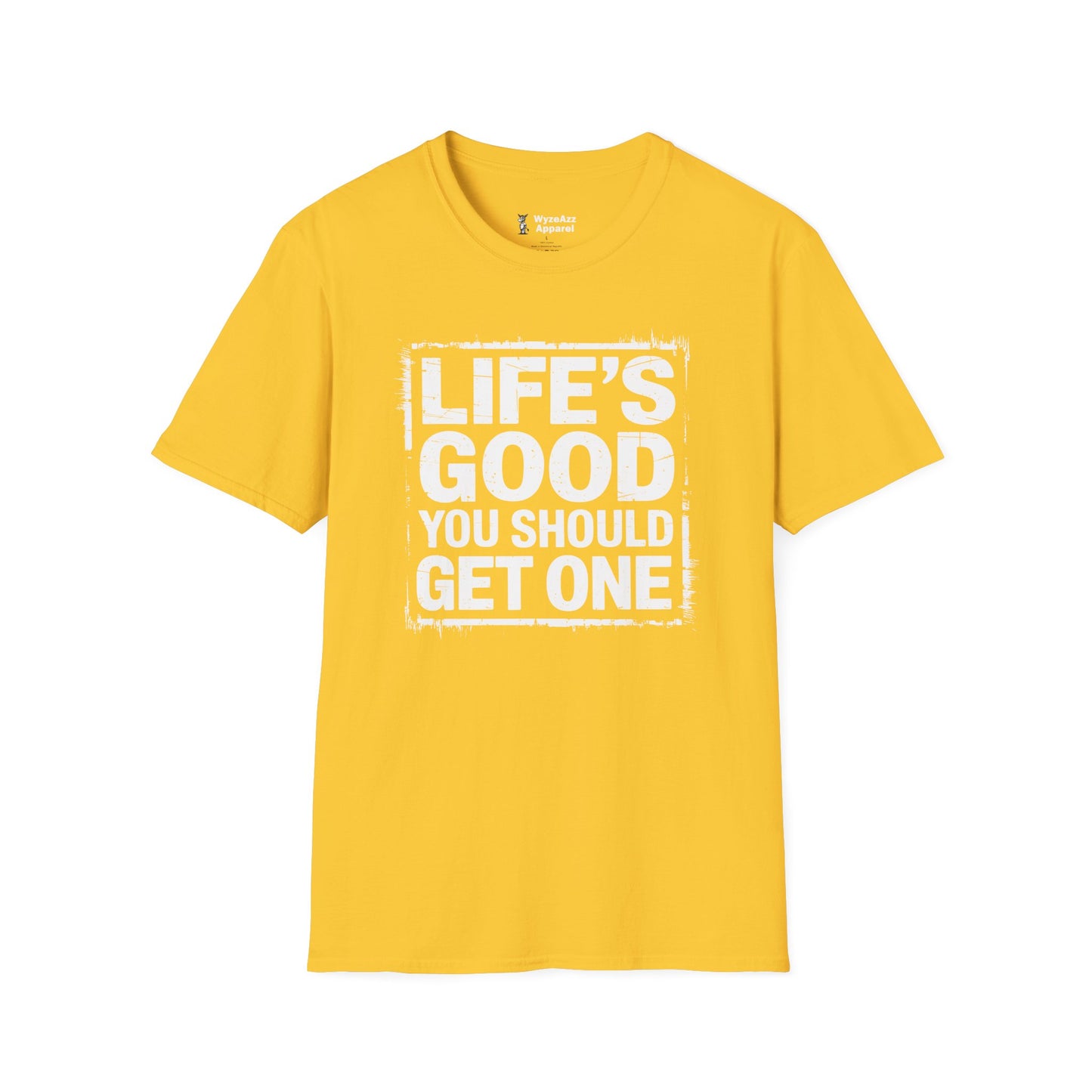 Life's Good, You Should Get One T-Shirt