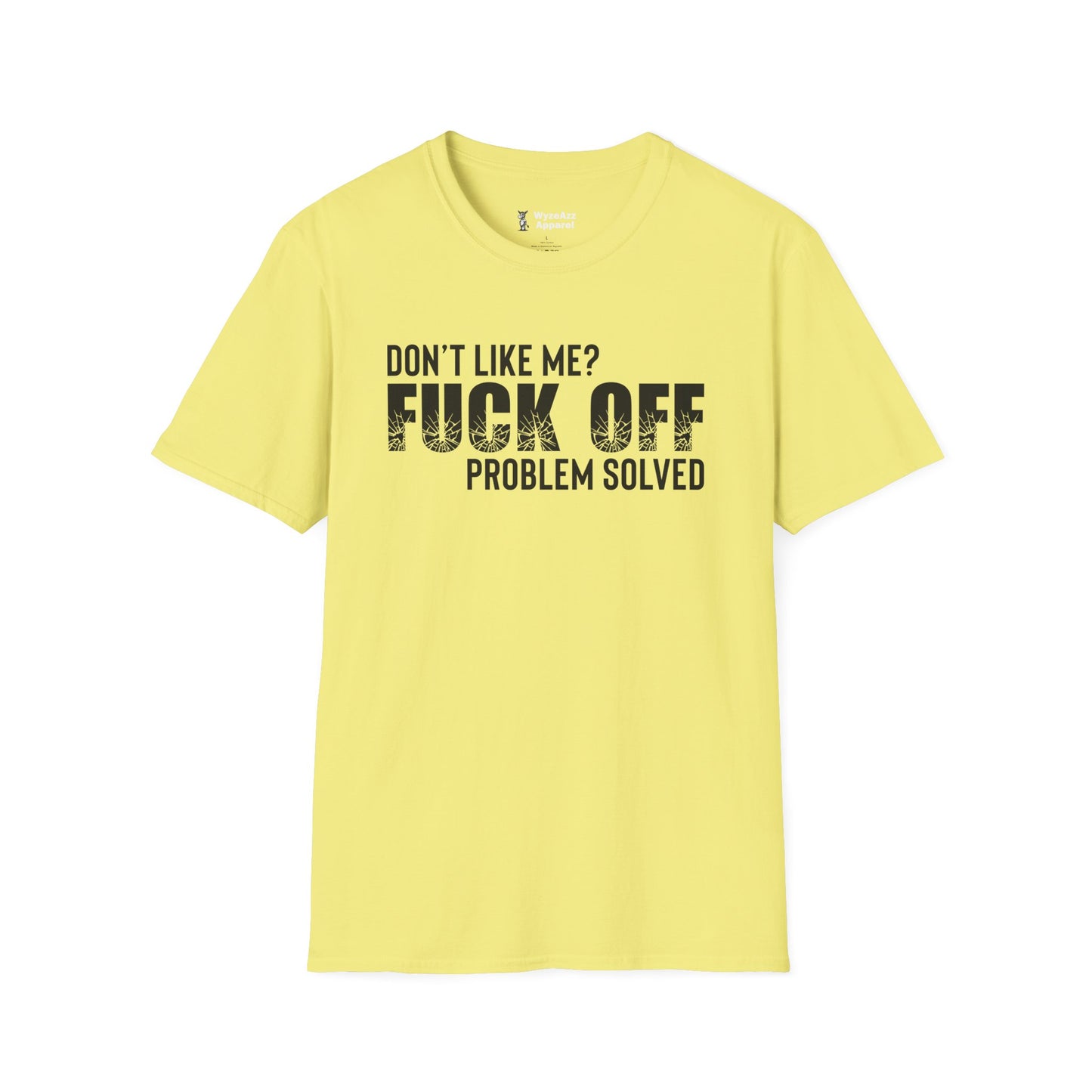 Don't Like Me? F*** off. Problem Solved T-Shirt