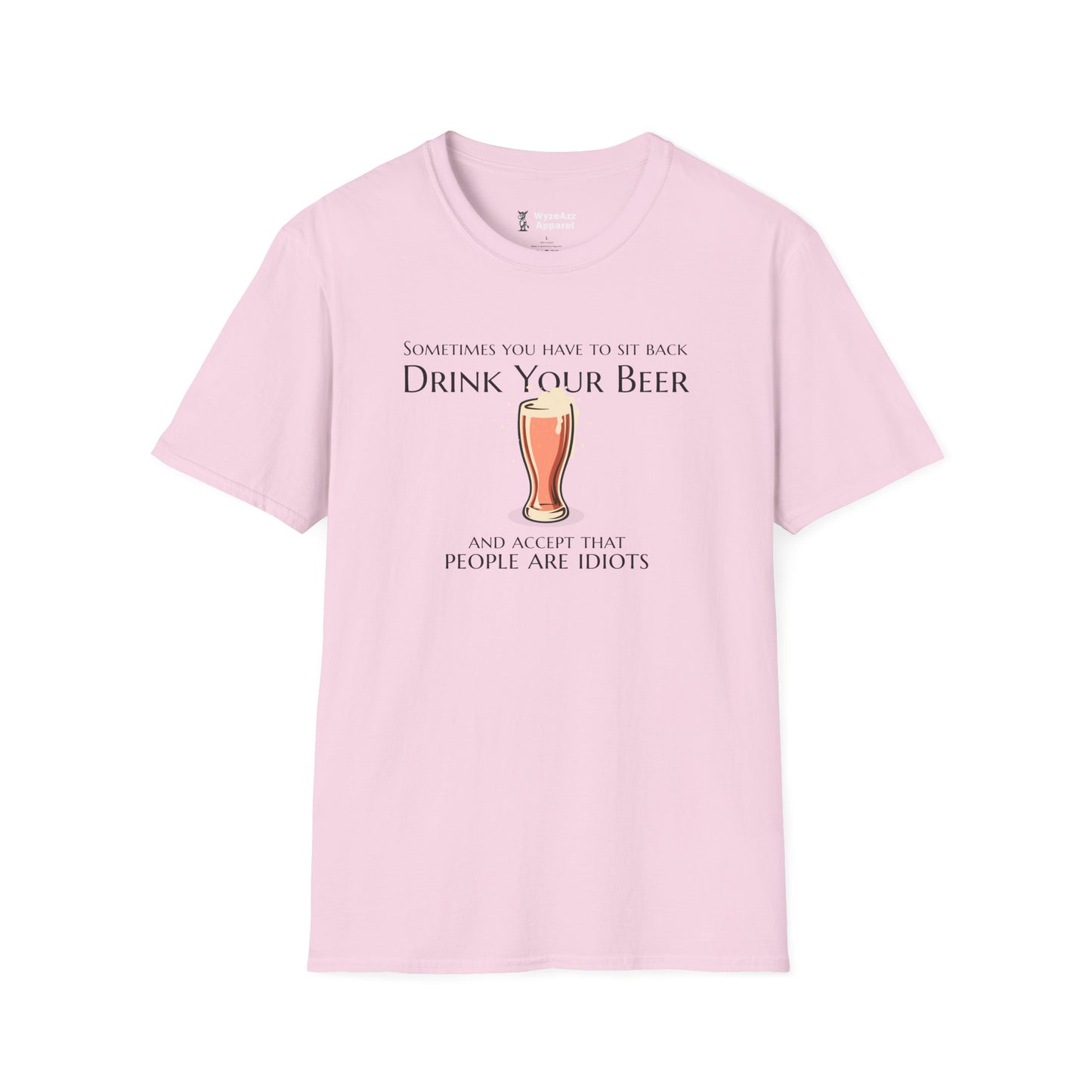Sit Back, Drink Your Beer, Accept That People Are Idiots T-Shirt