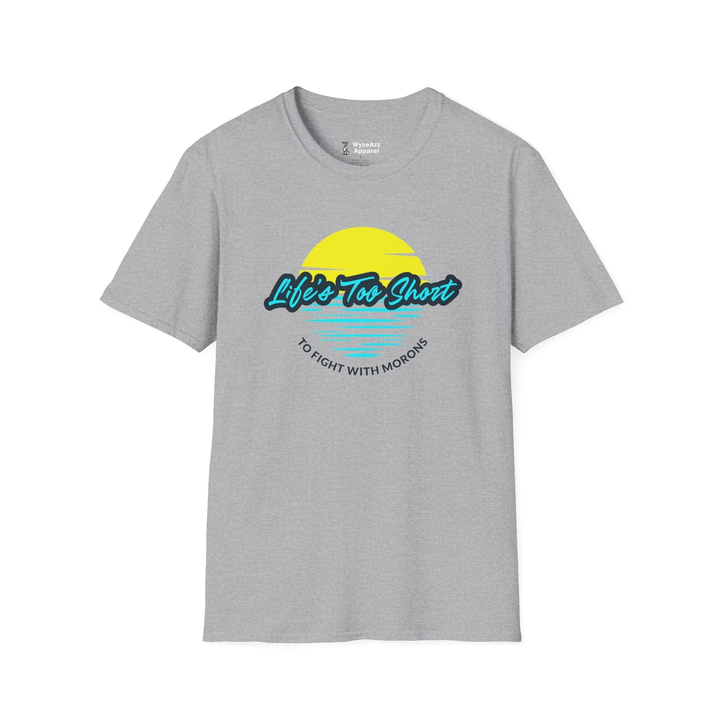 Life's Too Short To Fight With Morons T-Shirt