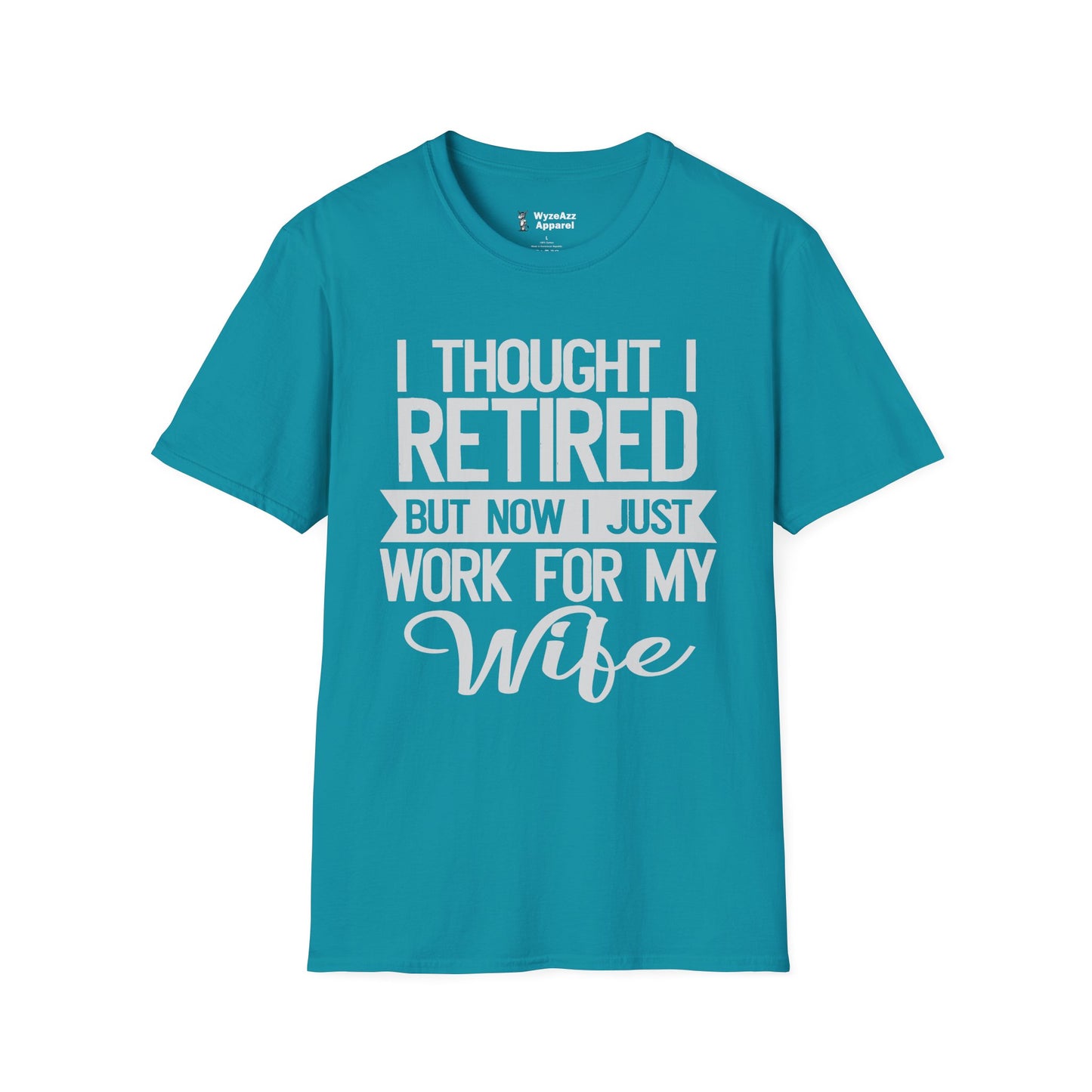 I Thought I Retired, But Now I Just Work For My Wife T-Shirt