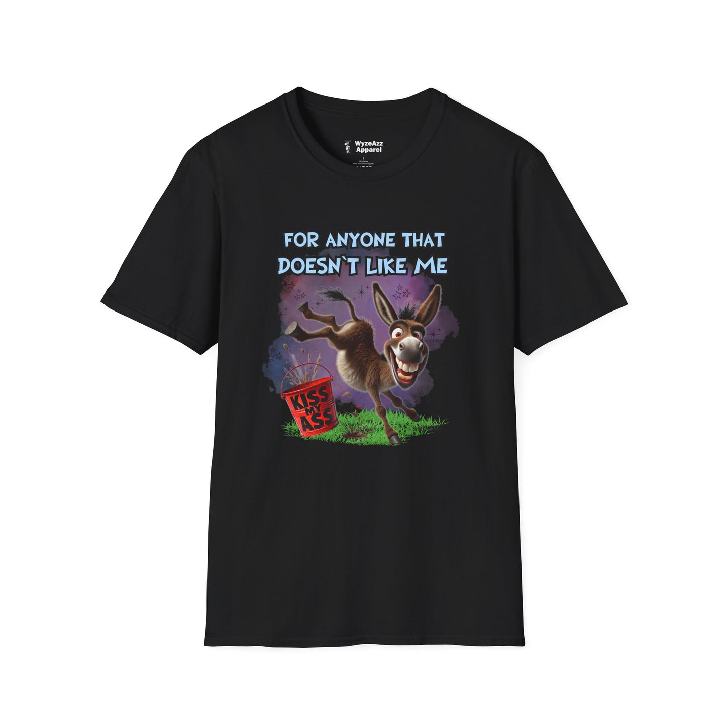 For Anyone That Doesn't Like Me... Kiss My A** T-Shirt