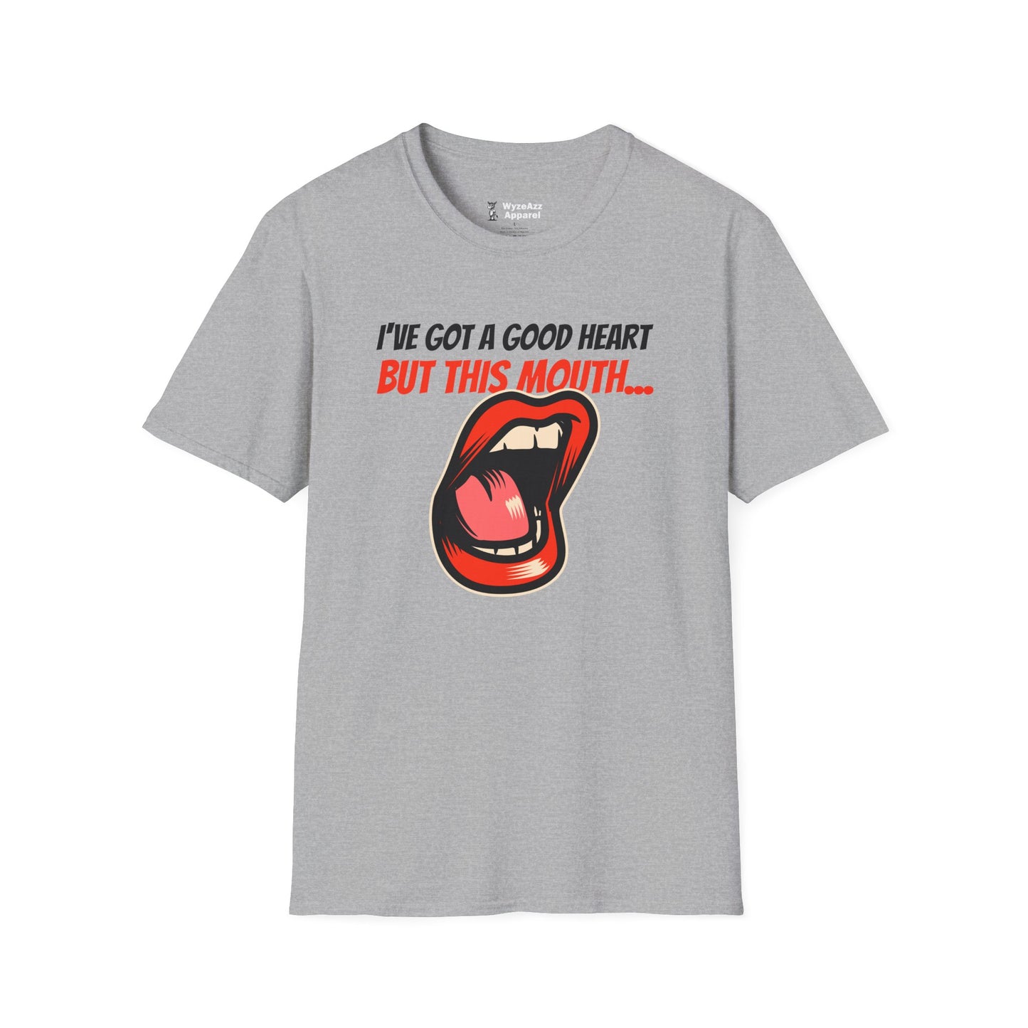 I've Got A Good Heart, But This Mouth... T-Shirt
