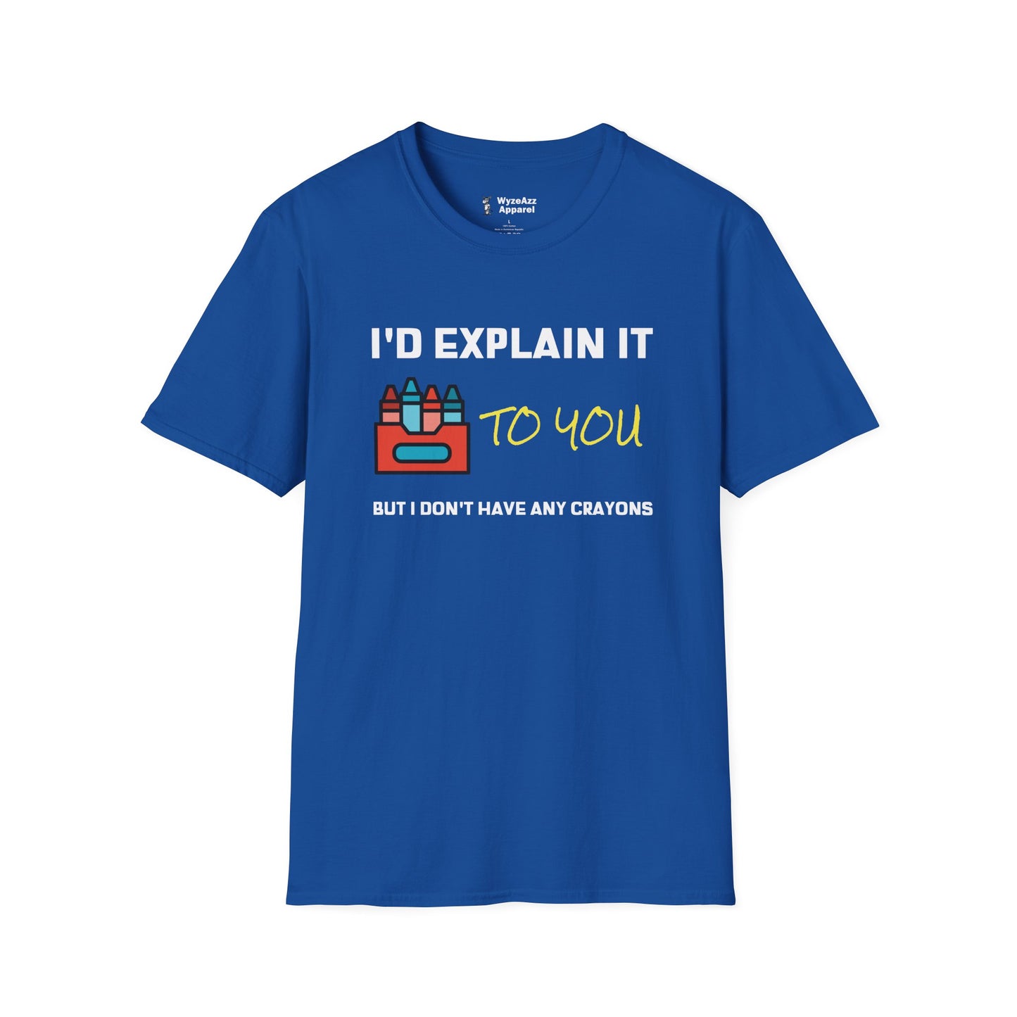 I'd Explain It To You, But I Don't Have Any Crayons T-Shirt