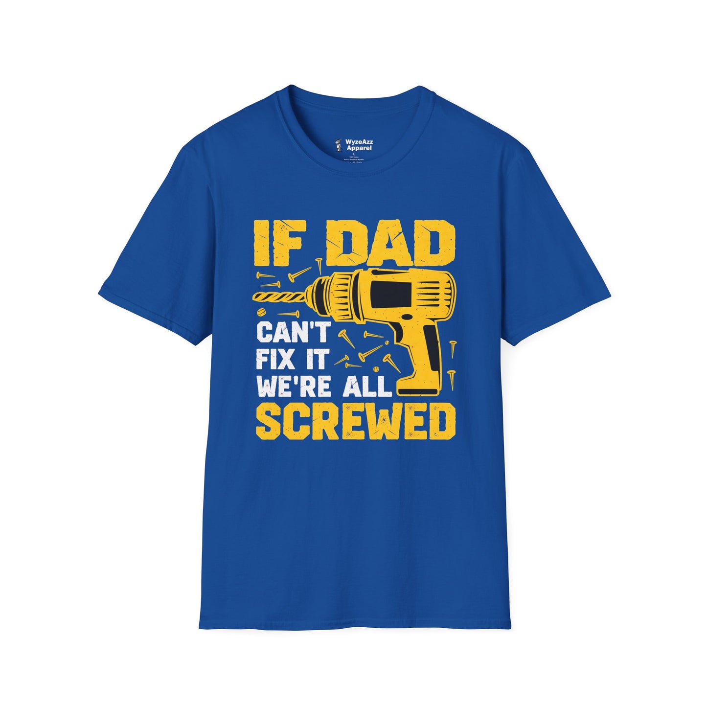 If Dad Can't Fix It, We're All Screwed T-Shirt