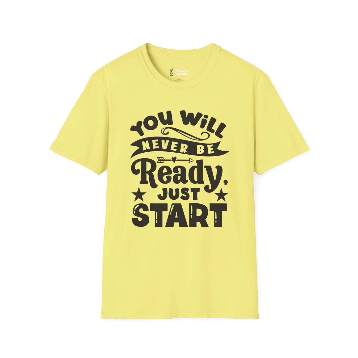You Will Never Be Ready, Just Start T-Shirt