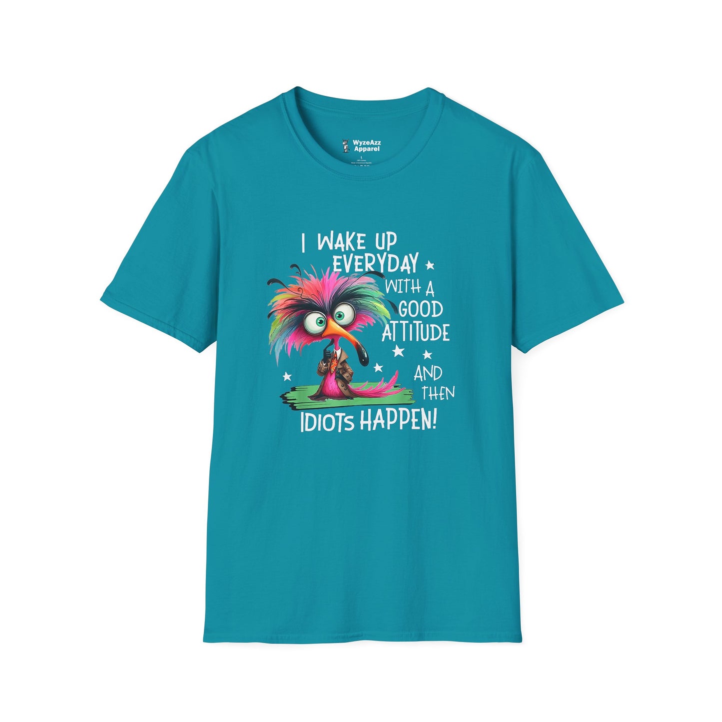 I Wake Up Every Day with a Good Attitude....Idiots T-Shirt