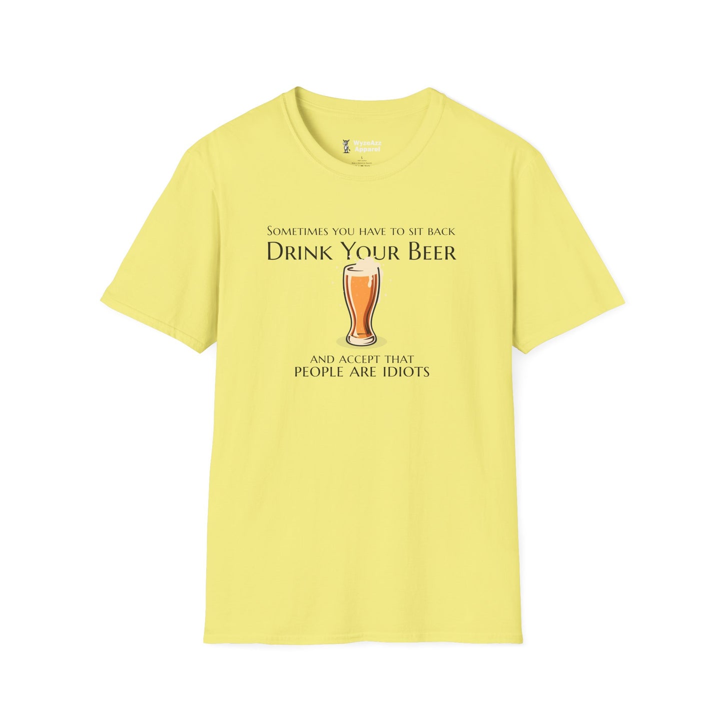 Sit Back, Drink Your Beer, Accept That People Are Idiots T-Shirt