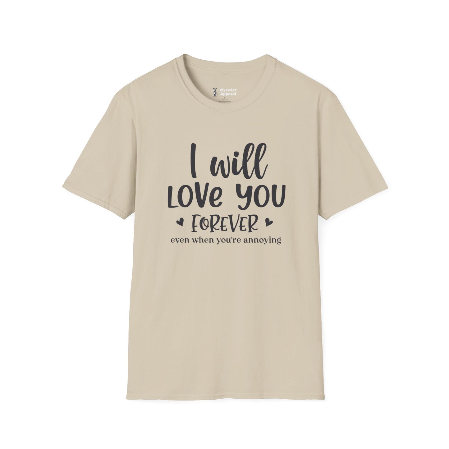 I Will Love You Forever, Even When You're Annoying T-Shirt