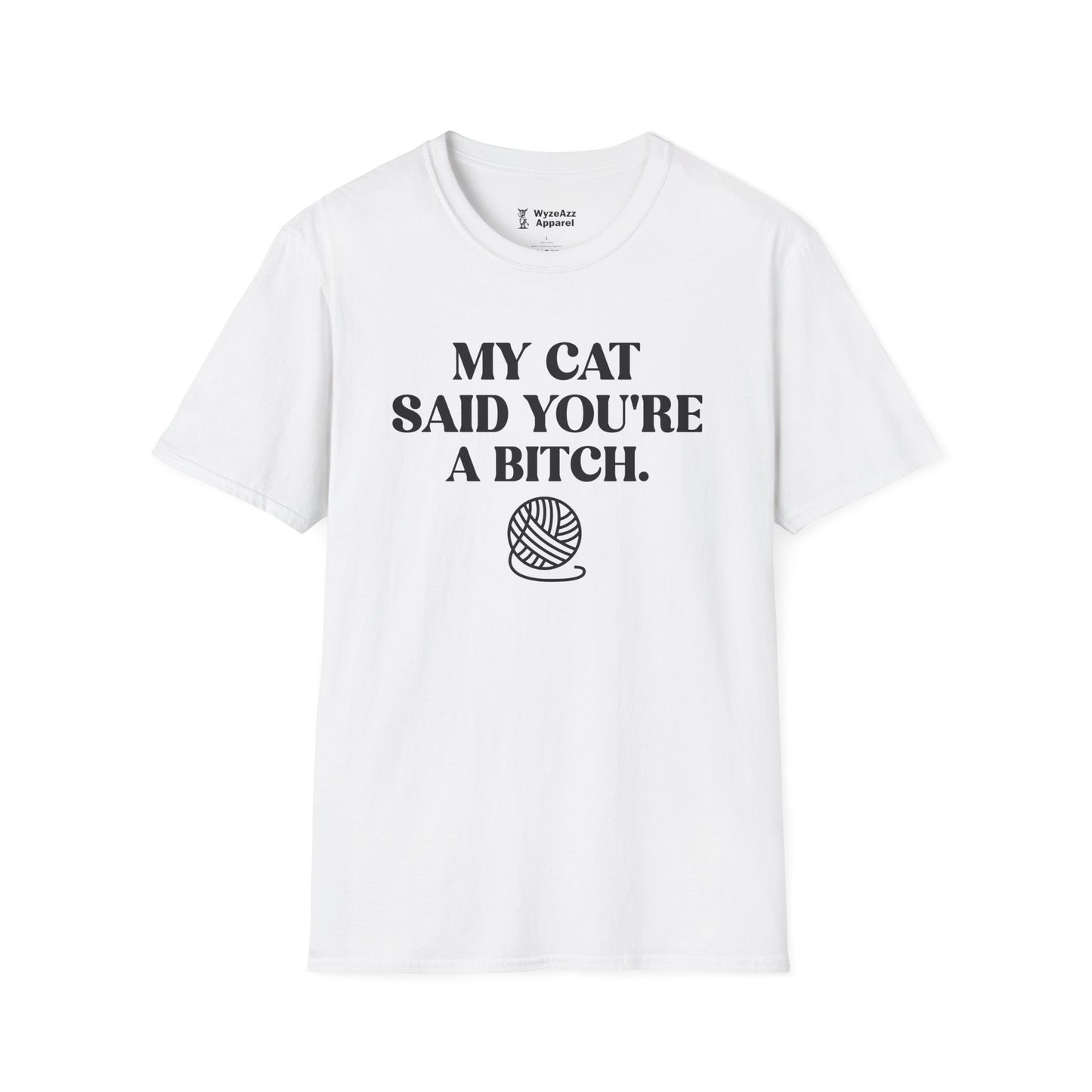 My Cat Said You're A Bitch T-Shirt