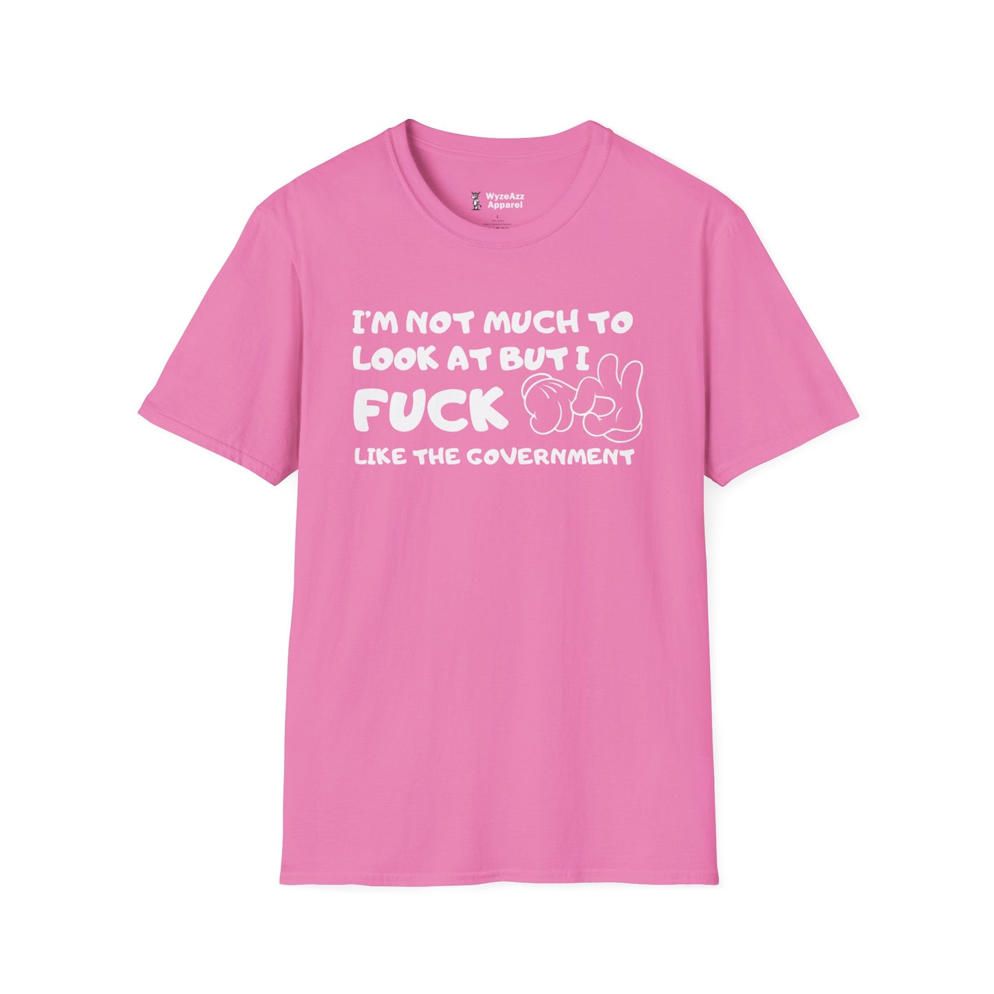 I'm Not Much To Look At, But I F*** Like The Government T-Shirt
