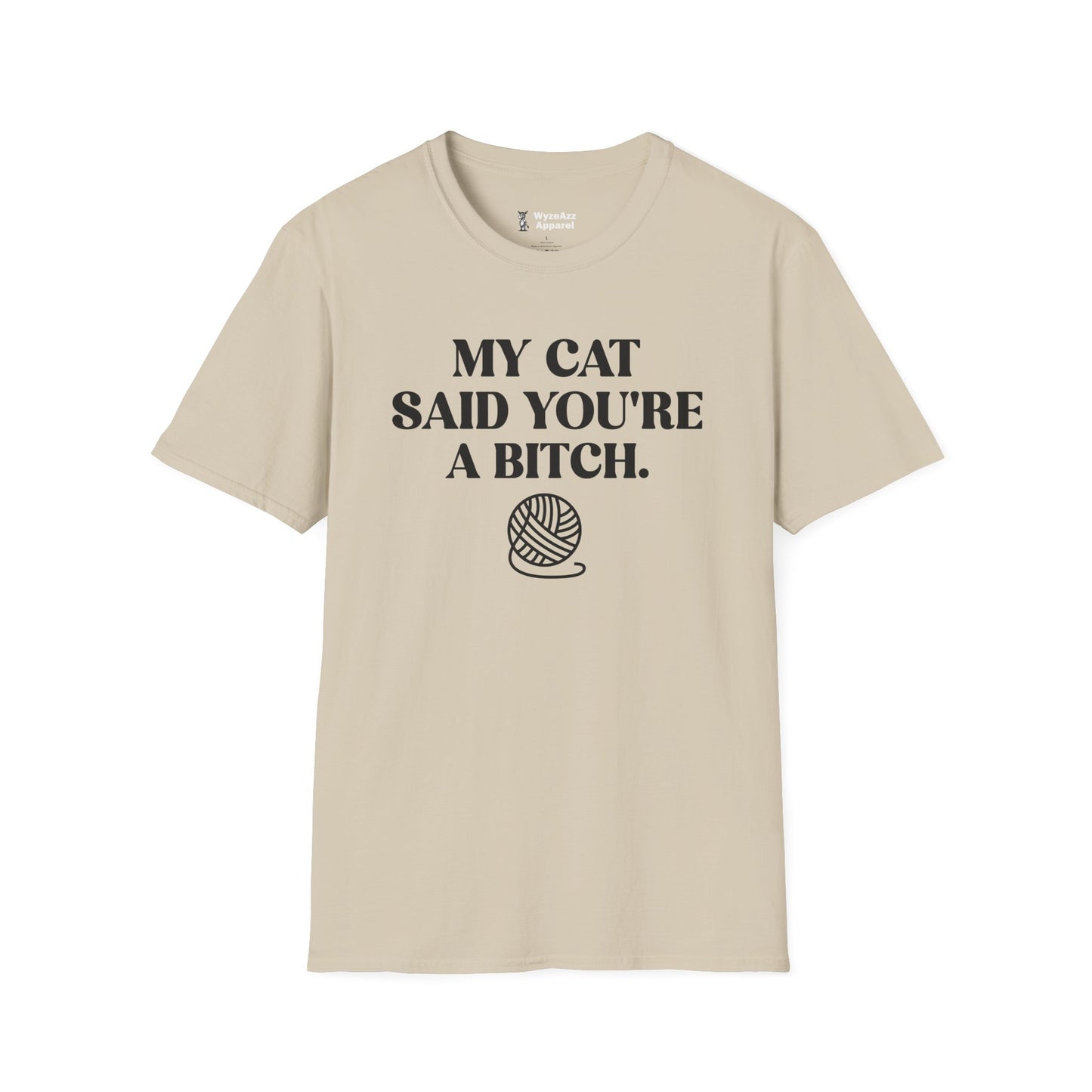 My Cat Said You're A Bitch T-Shirt