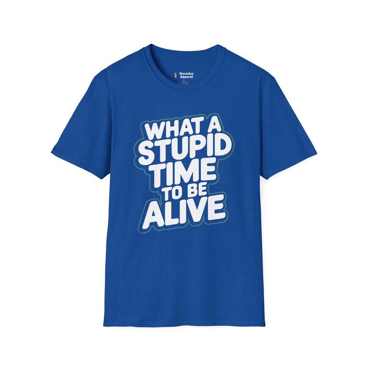 What A Stupid Time To Be Alive T-Shirt