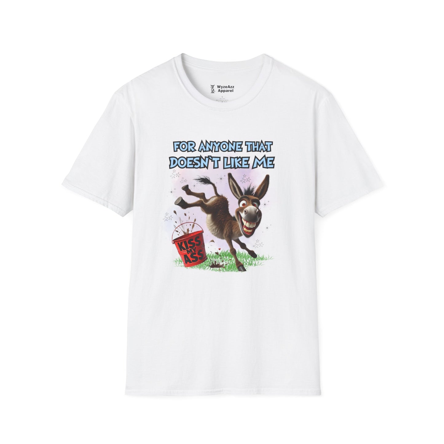 For Anyone That Doesn't Like Me... Kiss My A** T-Shirt