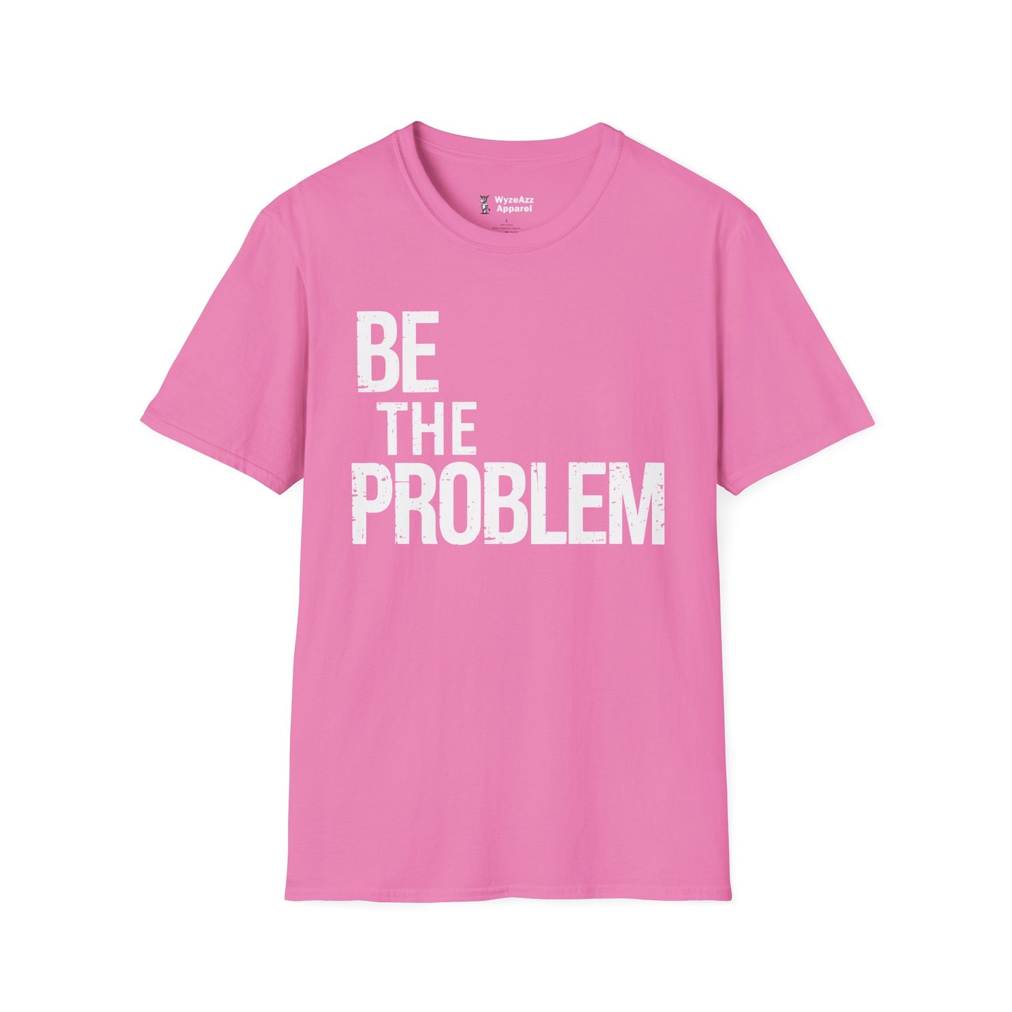 Be The Problem T-Shirt
