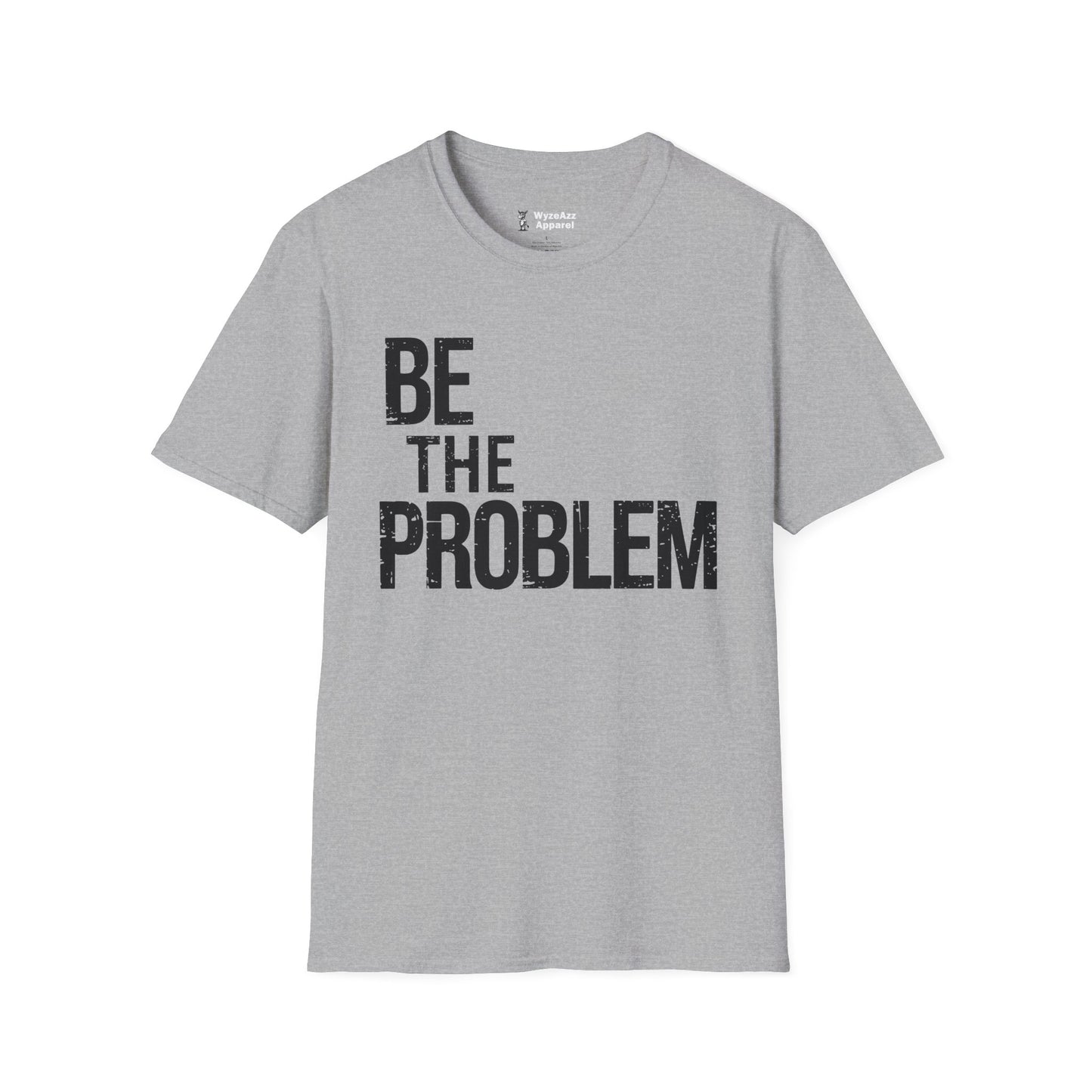 Be The Problem T-Shirt