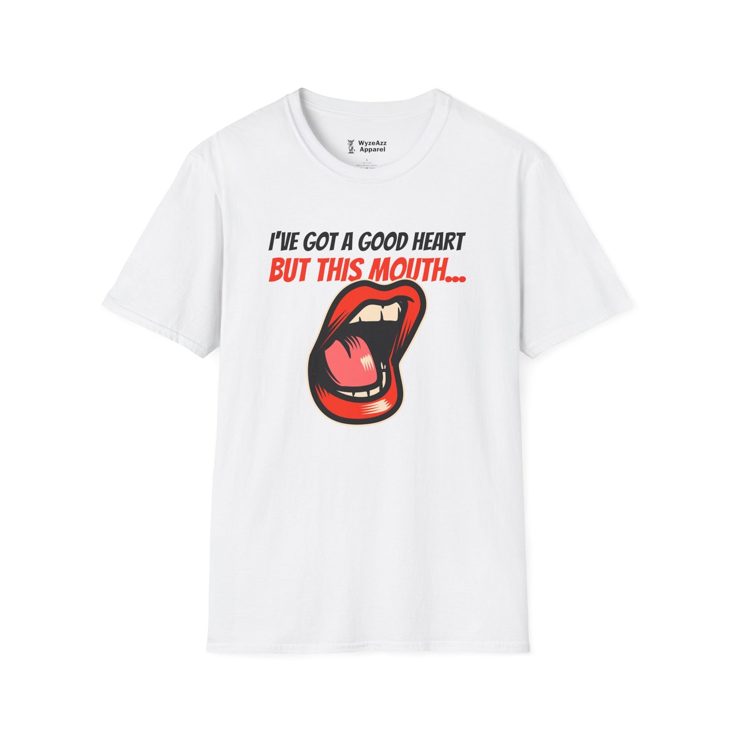 I've Got A Good Heart, But This Mouth... T-Shirt