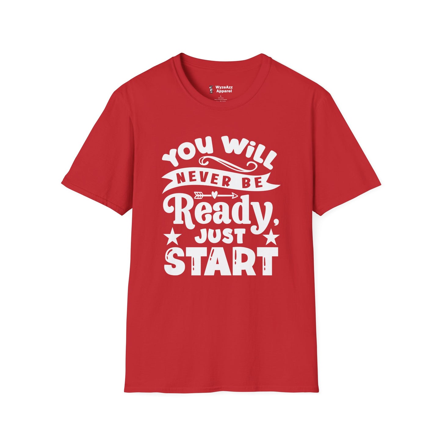 You Will Never Be Ready, Just Start T-Shirt