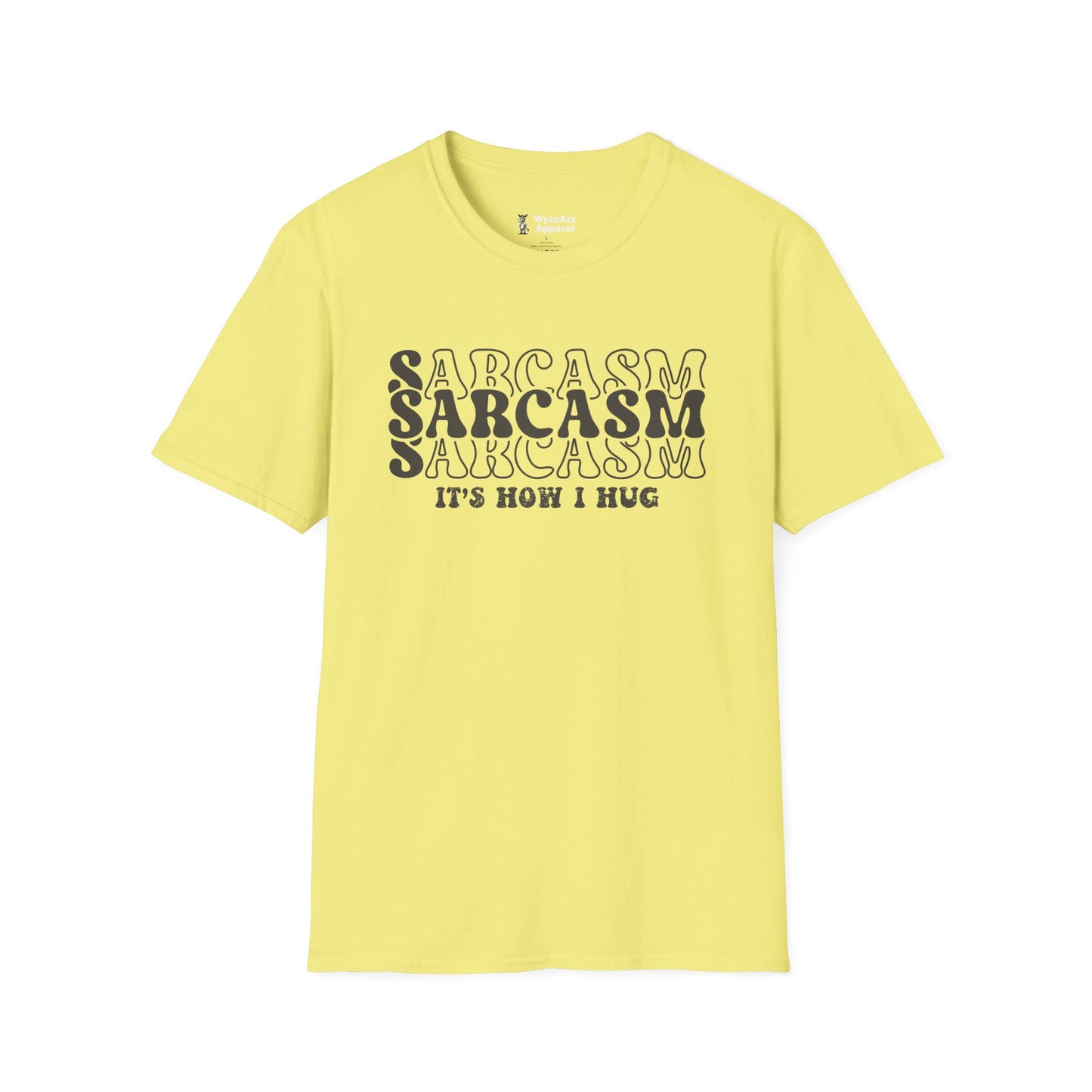 Sarcasm, It's How I Hug T-Shirt